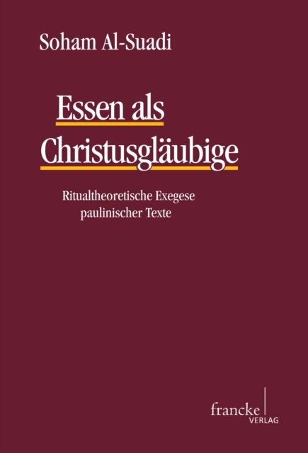 Essen als Christusglaubige : Ritualtheoretische Exegese paulinischer Texte, PDF eBook