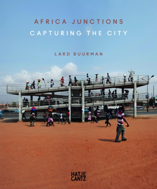 Lard Buurman : Africa Junctions. Capturing the City, Hardback Book Lard Buurman : Africa Junctions. Capturing the City, Hardback Book