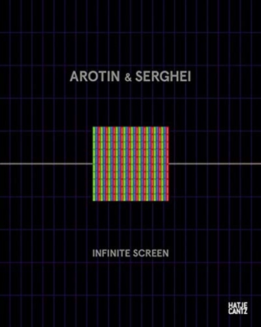 AROTIN & SERGHEI: Infinite Screen : From Life Cells to monumental installations at Centre Pompidou, Hardback Book