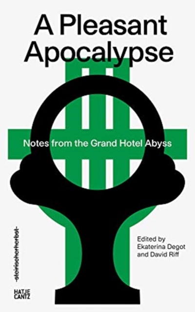 steirischer herbst ’19 : A Pleasant Apocalypse. Notes from the Grand Hotel Abyss, Paperback / softback Book