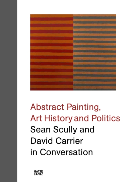 Sean Scully and David Carrier in Conversation : Abstract Painting, Art History and Politics, PDF eBook
