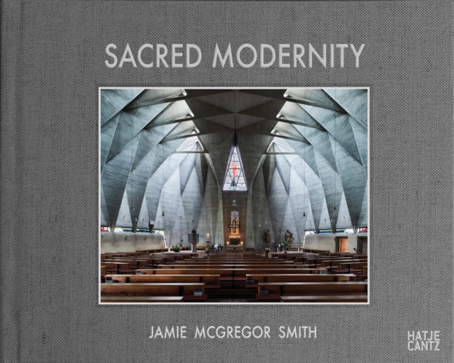 Sacred Modernity : The Holy Embrace of Modernist Architecture, Hardback Book