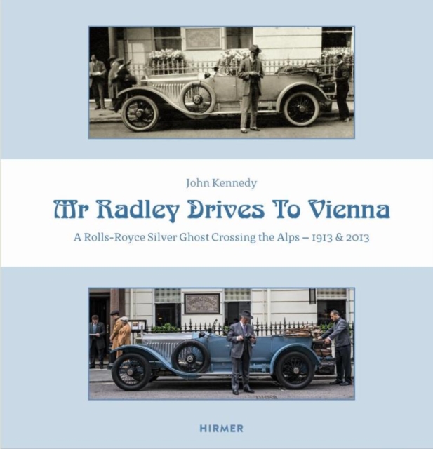 Mr Radley Drives to Vienna : A Rolls Royce Silver Ghost Crossing the Alps - 1913 & 2013, Hardback Book