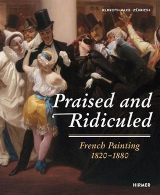 Praised and Ridiculed : French Painting 1820-1880, Paperback / softback Book