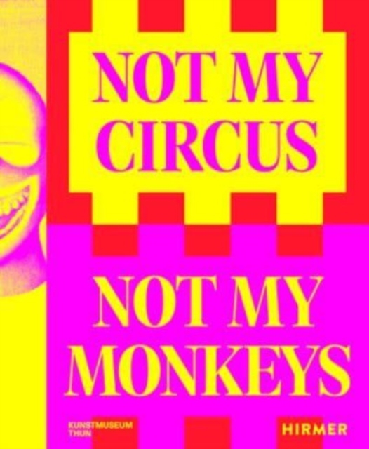 Not My Circus, Not My Monkeys : The Motif of the Circus in Contemporary Art, Paperback / softback Book