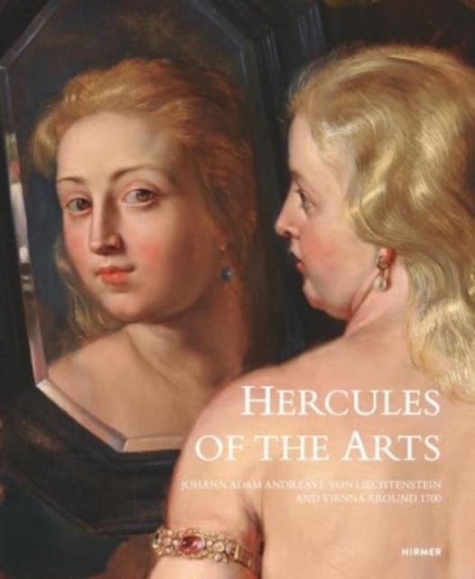 Hercules of the Arts : Johann Adam Andreas I von Liechtenstein and Vienna around 1700, Hardback Book