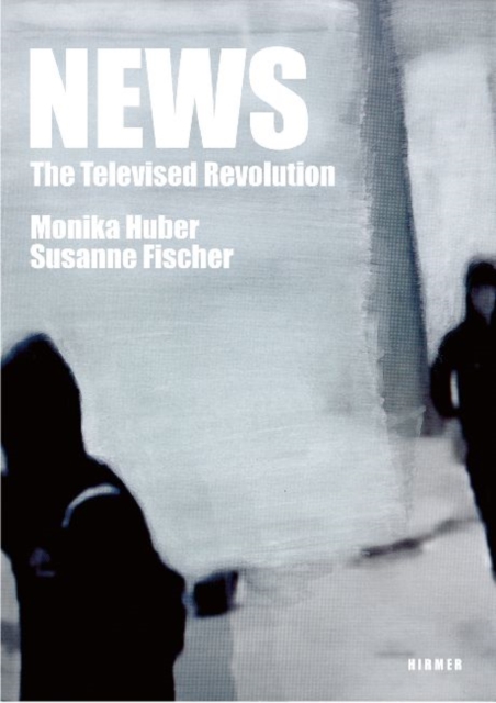 News - The Televised Revolution : Monika Huber - Susanne Fischer, Hardback Book