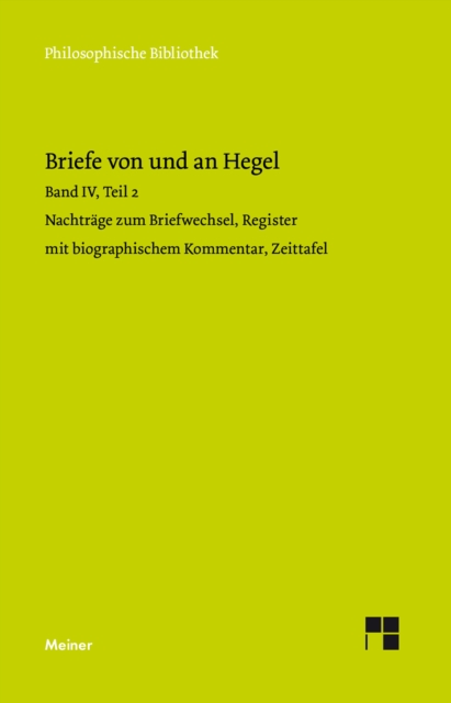 Briefe von und an Hegel. Band 4, Teil 2 : Nachtrage zum Briefwechsel, Register mit biographischem Kommentar, Zeittafel, PDF eBook