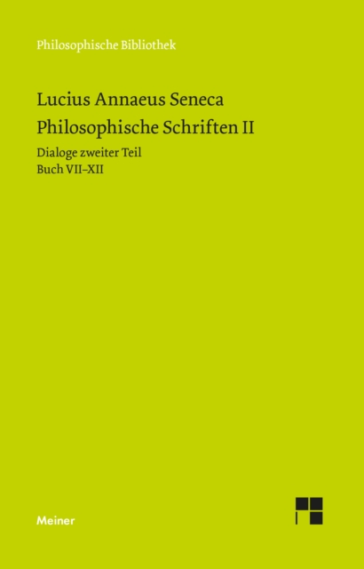 Philosophische Schriften II : Dialoge zweiter Teil (Buch VII-XII): Vom glucklichen Leben - Von der Mue - Von der Gemutsruhe - Von der Kurze des Lebens - Trostschriften., PDF eBook