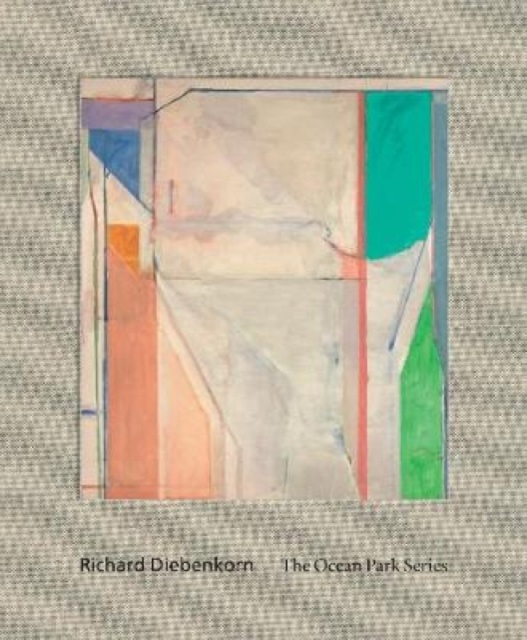 Richard Diebenkorn : The Ocean Park Series, Hardback Book