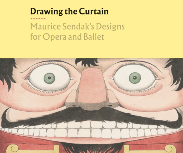 Drawing the Curtain: Maurice Sendak's Designs for Opera and Ballet, Hardback Book