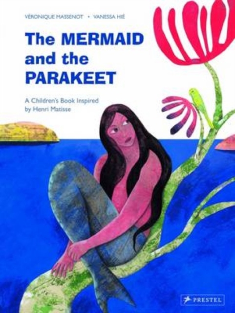 The Mermaid and the Parakeet : A Children's Book Inspired by Henri Matisse, Hardback Book