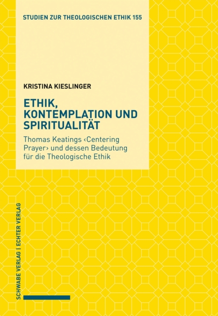 Ethik, Kontemplation und Spiritualitat : Thomas Keatings ‹Centering Prayer› und dessen Bedeutung fur die Theologische Ethik, PDF eBook