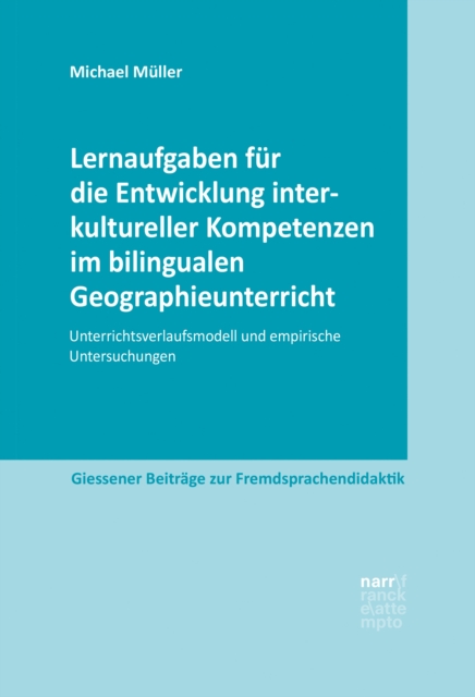 Lernaufgaben fur die Entwicklung interkultureller Kompetenzen im bilingualen Geographieunterricht : Unterrichtsverlaufsmodell und empirische Untersuchungen, PDF eBook