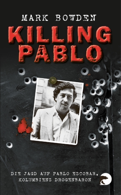 Killing Pablo : Die Jagd auf Pablo Escobar, Kolumbiens Drogenbaron, EPUB eBook