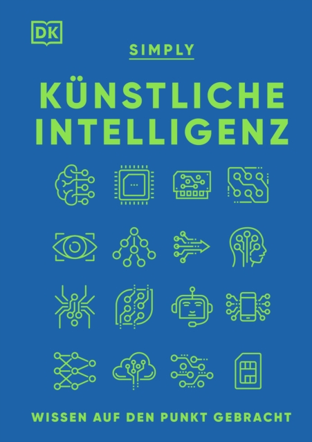 SIMPLY. Kunstliche Intelligenz: : Wissen auf den Punkt gebracht. Visuelles Nachschlagewerk mit 120 wichtigen Konzepten, Anwendungsfeldern und Funktionsweisen von KI, EPUB eBook