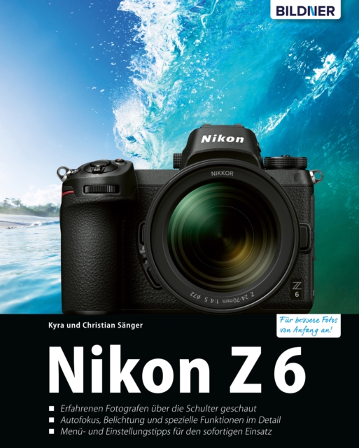 Nikon Z 6 - Fur bessere Fotos von Anfang an : Das umfangreiche Praxisbuch, PDF eBook