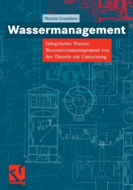 Wassermanagement : Integriertes Wasser-Ressourcenmanagement von der Theorie zur Umsetzung, PDF eBook