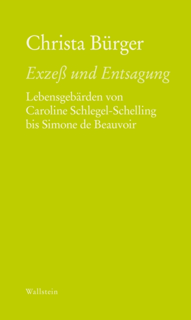 Exze und Entsagung : Lebensgebarden von Caroline Schlegel-Schelling bis Simone de Beauvoir, PDF eBook