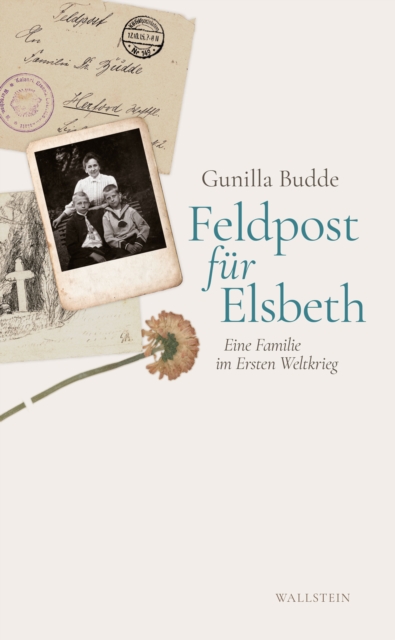 Feldpost fur Elsbeth : Eine Familie im Ersten Weltkrieg, PDF eBook