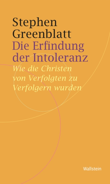 Die Erfindung der Intoleranz : Wie die Christen von Verfolgten zu Verfolgern wurden, PDF eBook