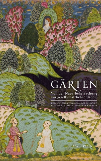 Garten : Von der Naturbeherrschung zur gesellschaftlichen Utopie, PDF eBook