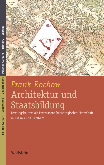 Architektur und Staatsbildung : Festungsbauten als Instrument habsburgischer Herrschaft in Krakau und Lemberg, PDF eBook