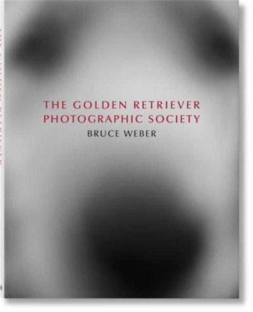 Bruce Weber. The Golden Retriever Photographic Society, Hardback Book