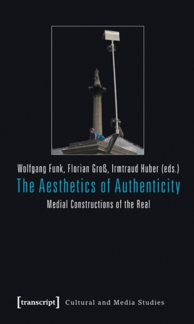The Aesthetics of Authenticity : Medial Constructions of the Real, Paperback / softback Book