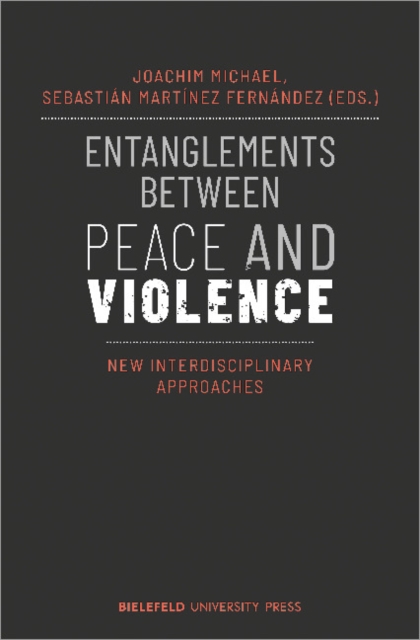 Entanglements Between Peace and Violence : New Interdisciplinary Approaches, Paperback / softback Book