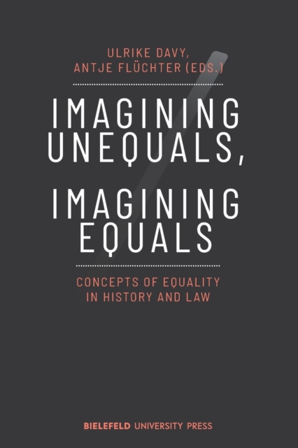 Imagining Unequals, Imagining Equals : Concepts of Equality in History and Law, Paperback / softback Book