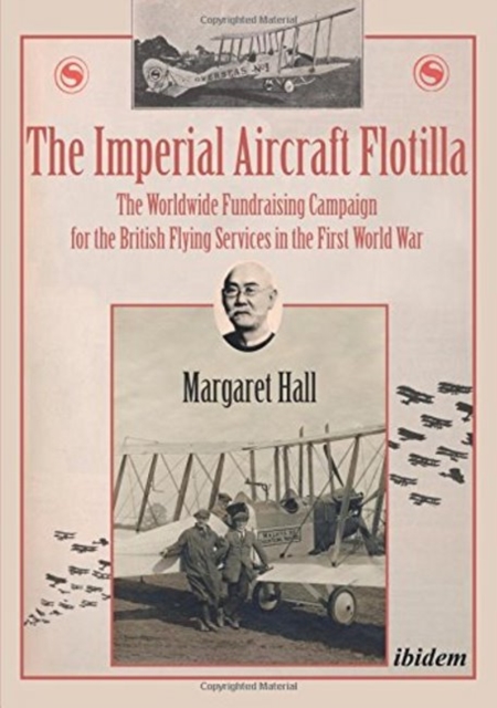 The Imperial Aircraft Flotilla : The Worldwide Fundraising Campaign for the British Flying Services in the First World War, Paperback / softback Book