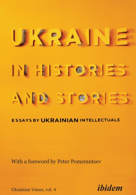 Ukraine in Histories and Stories - Essays by Ukrainian Intellectuals, Paperback / softback Book
