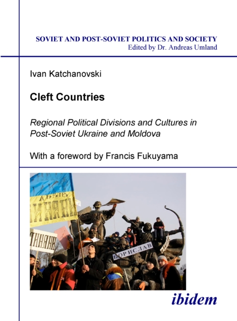 Cleft Countries : Regional Political Divisions and Cultures in Post-Soviet Ukraine and Moldova, PDF eBook