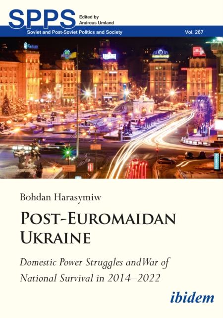 Post-Euromaidan Ukraine : Domestic Power Struggles and War of National Survival in 2014-2022, EPUB eBook