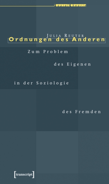 Ordnungen des Anderen : Zum Problem des Eigenen in der Soziologie des Fremden, PDF eBook