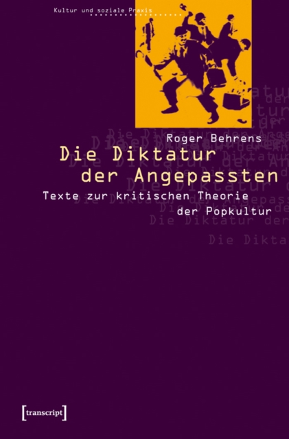 Die Diktatur der Angepassten : Texte zur kritischen Theorie der Popkultur, PDF eBook