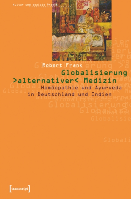 Globalisierung »alternativer« Medizin : Homoopathie und Ayurveda in Deutschland und Indien, PDF eBook