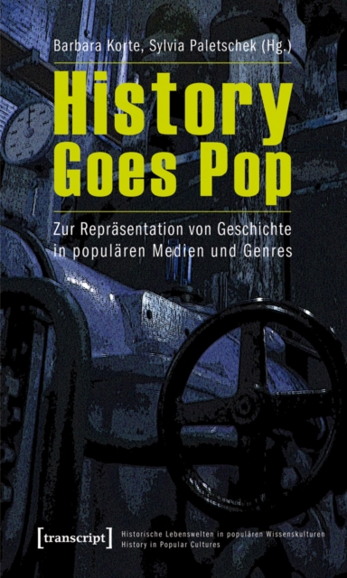 History Goes Pop : Zur Reprasentation von Geschichte in popularen Medien und Genres, PDF eBook