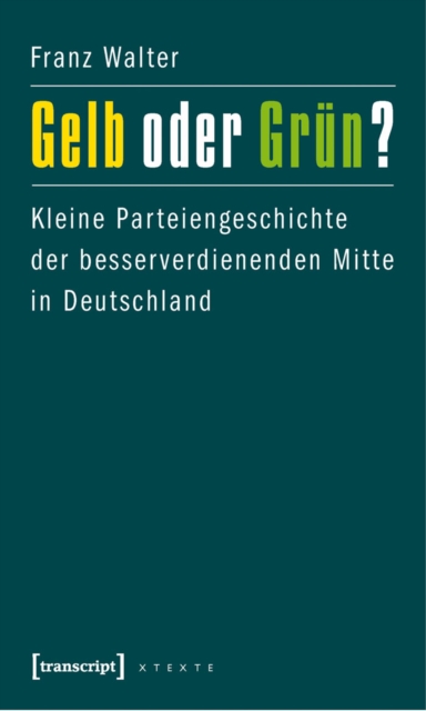 Gelb oder Grun? : Kleine Parteiengeschichte der besserverdienenden Mitte in Deutschland, PDF eBook