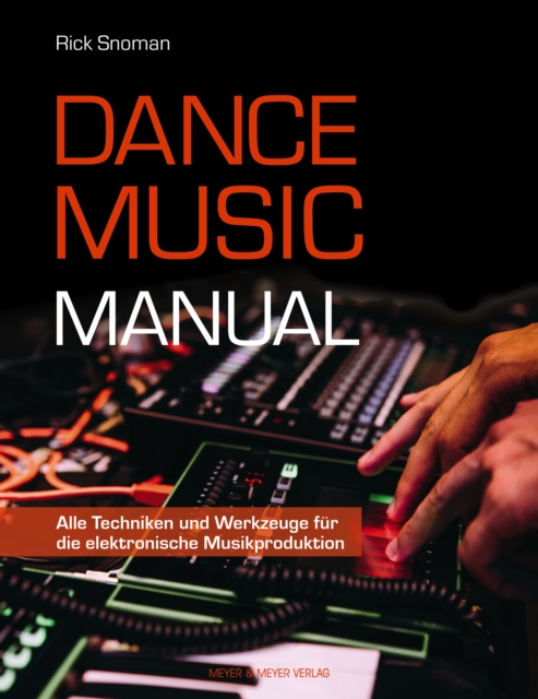 Dance Music Manual : Alle Techniken und Werkzeuge fur die elektronische Musikproduktion, PDF eBook