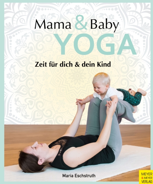 Mama- & Baby-Yoga : Zeit fur dich und dein Kind, EPUB eBook
