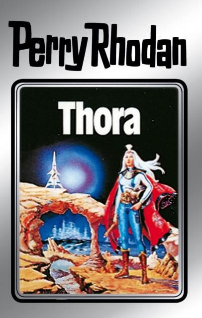 Perry Rhodan 10: Thora (Silberband) : 4. Band des Zyklus "Altan und Arkon", EPUB eBook