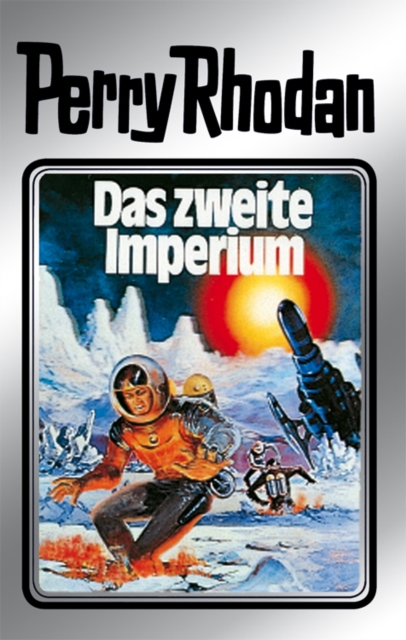Perry Rhodan 19: Das zweite Imperium (Silberband) : 2. Band des Zyklus "Das zweite Imperium", EPUB eBook