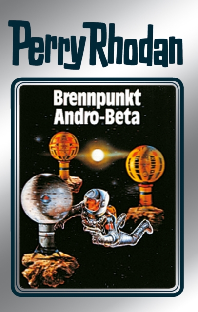 Perry Rhodan 25: Brennpunkt Andro-Beta (Silberband) : 5. Band des Zyklus "Die Meister der Insel", EPUB eBook