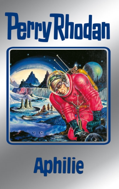 Perry Rhodan 81: Aphilie (Silberband) : Erster Band des Zyklus "Aphilie", EPUB eBook
