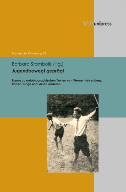 Jugendbewegt gepragt : Essays zu autobiographischen Texten von Werner Heisenberg, Robert Jungk und vielen anderen, PDF eBook