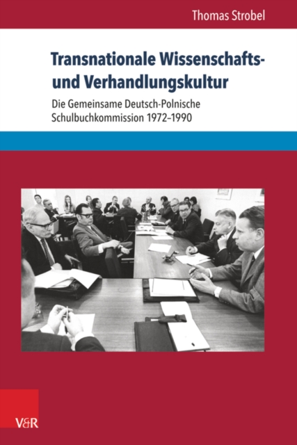 Transnationale Wissenschafts- und Verhandlungskultur : Die Gemeinsame Deutsch-Polnische Schulbuchkommission 1972-1990, PDF eBook