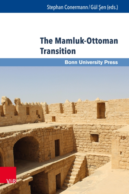 The Mamluk-Ottoman Transition : Continuity and Change in Egypt and Bilad al-Sham in the Sixteenth Century, PDF eBook