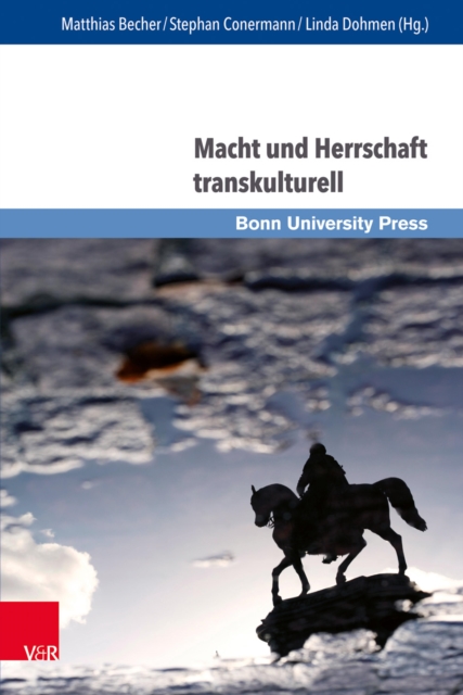 Macht und Herrschaft transkulturell : Vormoderne Konfigurationen und Perspektiven der Forschung, PDF eBook